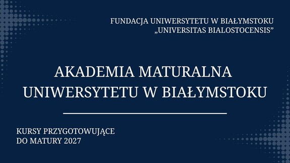 Akademia Maturalna UwB. Fundacja Uniwersytetu w Białymstoku zaprasza na kursy przygotowujące do matury 2027