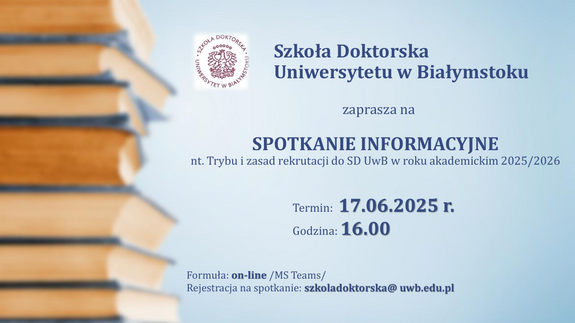 SPOTKANIE INFORMACYJNE nt. Trybu i zasad rekrutacji do Szkoły Doktorskiej  UwB w roku akademickim 2025/2026