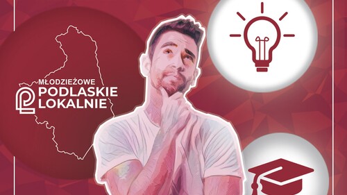 „Młodzieżowe Podlaskie Lokalnie" - kolejna edycja konkursu dla organizacji studenckich, doktoranckich i akademickich