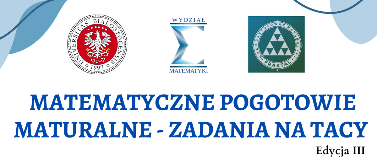 Matematycy z UwB zapraszają maturzystów na „Matematyczne Pogotowie Maturalne – zadania na tacy. Edycja III”. 